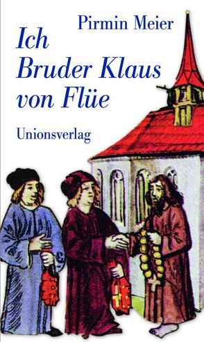 Ich Bruder Klaus von Flüe von Meier,  Pirmin