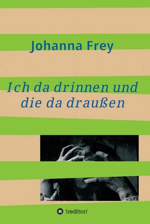 Ich da drinnen und die da draußen von Frey,  Johanna