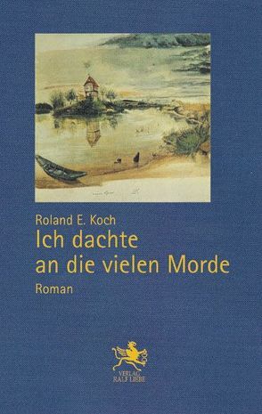 Ich dachte an die vielen Morde von Koch,  Roland