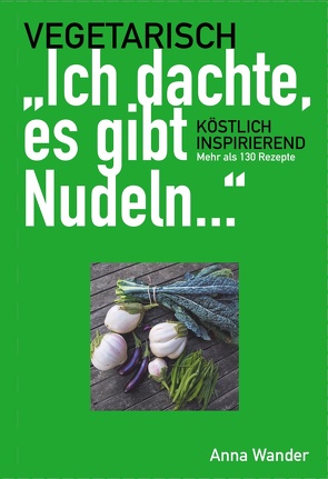 „Ich dachte, es gibt Nudeln …“ von Wander,  Anna