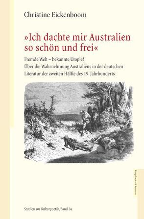 »Ich dachte mir Australien so schön und frei« von Eickenboom,  Christine