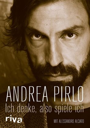 Ich denke, also spiele ich von Alciato,  Alessandro, Pirlo,  Andrea