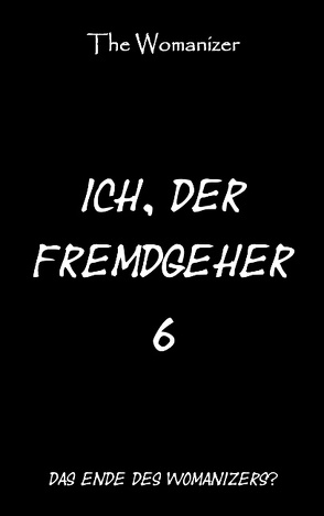 Ich, der Fremdgeher 6 von Womanizer,  The