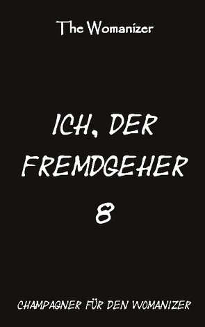 Ich, der Fremdgeher 8 von Womanizer,  The