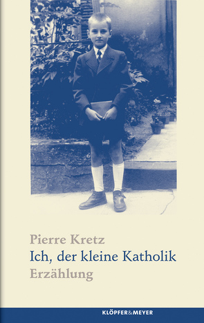 Ich, der kleine Katholik von Kretz,  Pierre, Kuhn,  Irène