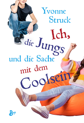 Ich, die Jungs und die Sache mit dem Coolsein von Struck,  Yvonne