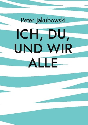 Ich, Du, und Wir Alle von Jakubowski,  Peter