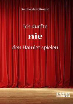 Ich durfte nie den Hamlet spielen von Großmann,  Reinhard