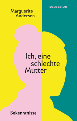 Ich, eine schlechte Mutter von Andersen,  Marguerite, Klobusiczky,  Patricia