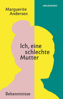 Ich, eine schlechte Mutter von Andersen,  Marguerite, Klobusiczky,  Patricia