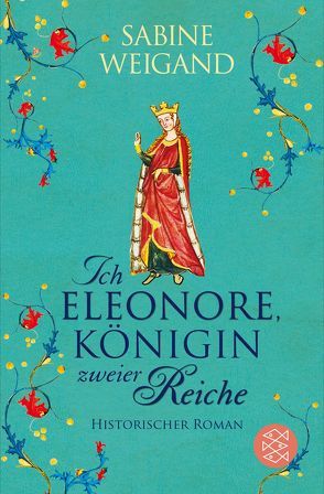 Ich, Eleonore, Königin zweier Reiche von Weigand,  Sabine