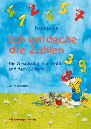 Ich entdecke die Zahlen – Die Geschichte von Matti u.d. Zahlenfluss von Heusch,  Judith, Hitzler,  Willi