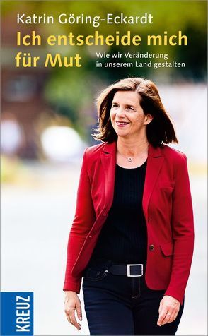 Ich entscheide mich für Mut von Göring-Eckardt,  Katrin