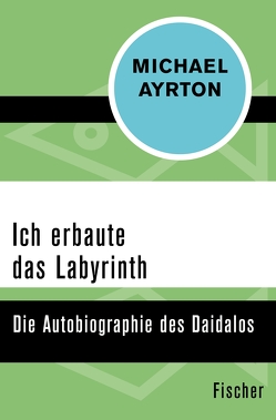 Ich erbaute das Labyrinth von Ayrton,  Michael, Hasenclever,  Walter