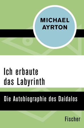 Ich erbaute das Labyrinth von Ayrton,  Michael, Hasenclever,  Walter