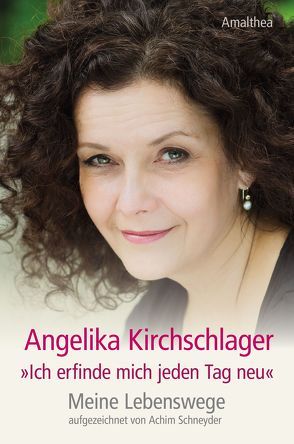 „Ich erfinde mich jeden Tag neu“ von Kirchschlager,  Angelika, Schneyder,  Achim