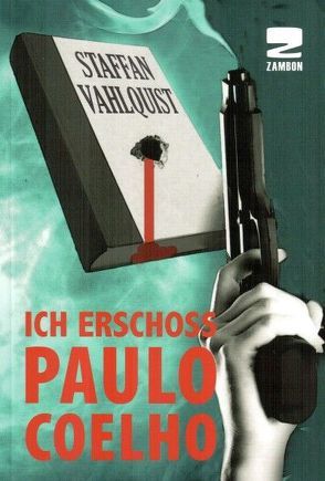 Ich erschoss Paulo Coelho von Graf,  Harald, Vahlquist,  Staffan