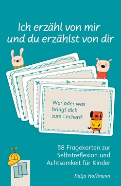 Ich erzähl von mir und du erzählst von dir – 58 Fragekarten zur Selbstreflexion und Achtsamkeit für Kinder von Hoffmann,  Katja