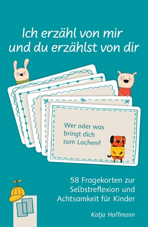 Ich erzähl von mir und du erzählst von dir – 58 Fragekarten zur Selbstreflexion und Achtsamkeit für Kinder von Hoffmann,  Katja