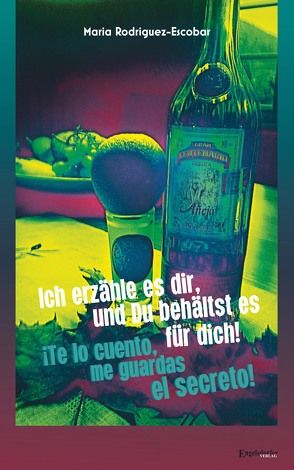 Ich erzähle es dir, und Du behältst es für dich! – ¡Te lo cuento, me guardas el secreto! von Rodriguez,  Maria