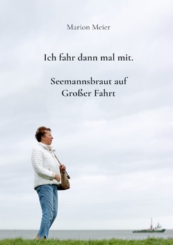 Ich fahr dann mal mit. Seemannsbraut auf Großer Fahrt von Meier,  Dr. Marion