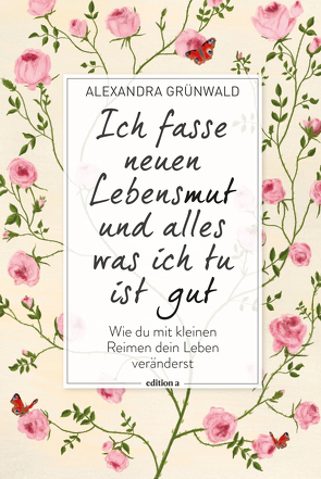 Ich fasse neuen Lebensmut und alles was ich tu ist gut von Grünwald,  Alexandra