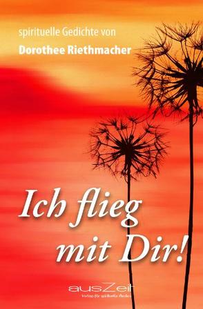 Ich flieg mit dir! von Riethmacher,  Dorothee