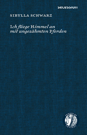 Ich fliege Himmel an mit ungezähmten Pferden von Schwarz,  Sibylla, Weiland,  Gudrun