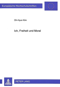 Ich, Freiheit und Moral von Kim,  Oh-Hyun