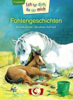 Ich für dich, du für mich – Fohlengeschichten von Ackroyd,  Dorothea, Moser,  Annette