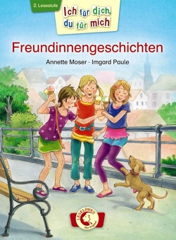 Ich für dich, du für mich – Freundinnengeschichten von Moser,  Annette, Paule,  Irmgard