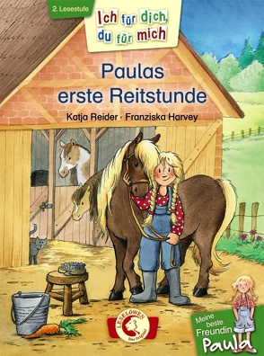 Ich für dich, du für mich – Meine beste Freundin Paula: Paulas erste Reitstunde von Harvey,  Franziska, Reider,  Katja