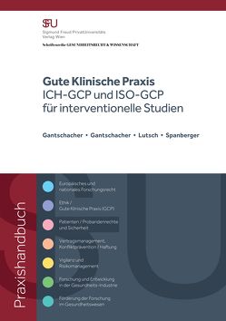 ICH GCP – Gute Klinische Praxis für interventionelle Studien von Gantschacher BSc,  Andrea, Gantschacher,  Astrid, Gantschacher,  Mag.,  Martina, Lutsch,  Dr,  Nikola, Schlesinger Prof. Dr.,  Roland, Spanberger,  Mag.,  Barbara