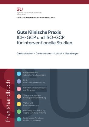 ICH GCP – Gute Klinische Praxis für interventionelle Studien von Gantschacher BSc,  Andrea, Gantschacher,  Astrid, Gantschacher,  Mag.,  Martina, Lutsch,  Dr,  Nikola, Schlesinger Prof. Dr.,  Roland, Spanberger,  Mag.,  Barbara