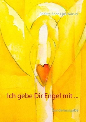 Ich gebe Dir Engel mit … von Wacker,  Brigitte Anna Lina