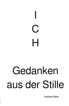 ICH – Gedanken aus der Stille von Baier,  Andreas