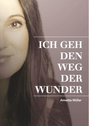 Ich geh den Weg der Wunder von Klein,  Anja Katrin, Müller,  Annette, Oberhauser,  Anette, Schelling,  Cornelia von, Zylla,  Marianne