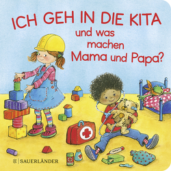 Ich geh in die Kita und was machen Mama und Papa? von Livanios,  Eleni, Wilke,  Jutta