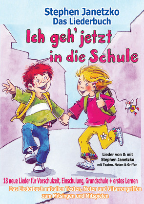 Ich geh jetzt in die Schule – 18 neue Lieder für Vorschulzeit, Einschulung, Grundschule und erstes Lernen von Janetzko,  Stephen