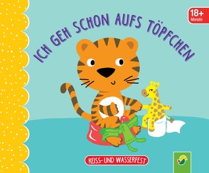 Ich geh schon aufs Töpfchen. Reiss- und wasserfest für Kinder ab 18 Monaten