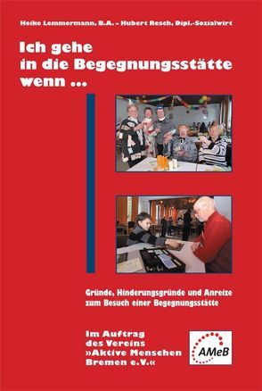 Ich gehe in die Begegnungsstätte, wenn… von Lemmermann,  Heike, Resch,  Hubert