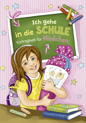 Ich gehe in die Schule – Eintragbuch für Mädchen von Höller,  Katrin