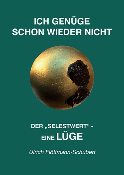 ICH GENÜGE SCHON WIEDER NICHT- Das weit verbreitete Leiden unter Minderwertigkeitsgefühlen, Versagensängsten, Angst vor dem Verlassenwerden! von Flöttmann-Schubert,  Ulrich