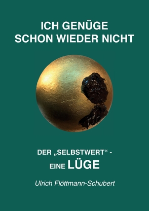 ICH GENÜGE SCHON WIEDER NICHT- Das weit verbreitete Leiden unter Minderwertigkeitsgefühlen, Versagensängsten, Angst vor dem Verlassenwerden! von Flöttmann-Schubert,  Ulrich