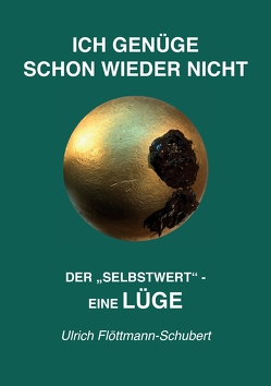 ICH GENÜGE SCHON WIEDER NICHT- Das weit verbreitete Leiden unter Minderwertigkeitsgefühlen, Versagensängsten, Angst vor dem Verlassenwerden! von Flöttmann-Schubert,  Ulrich