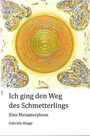 Ich ging den Weg des Schmetterlings von Haage,  Gabriele