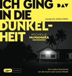 Ich ging in die Dunkelheit. Eine wahre Geschichte von der Suche nach einem Mörder von Kemper,  Eva, Köhler,  Juliane, McNamara,  Michelle, Nirschl,  Toni