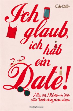 Ich glaub, ich hab ein Date! von Oechsler,  Marion, Stalder,  Erika