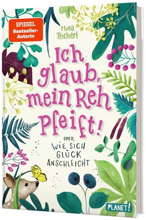 Ich glaub, mein Reh pfeift! Oder: Wie sich Glück anschleicht von Reis,  Stephanie, Teichert,  Mina