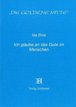 Ich glaube an das Gute im Menschen von Ehre,  Ida, Sen Gupta,  Karima